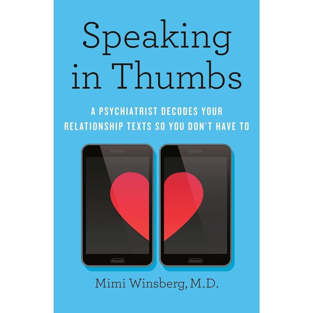 Speaking in Thumbs – A Psychiatrist Decodes Your Relationship Texts (Hardcover)
